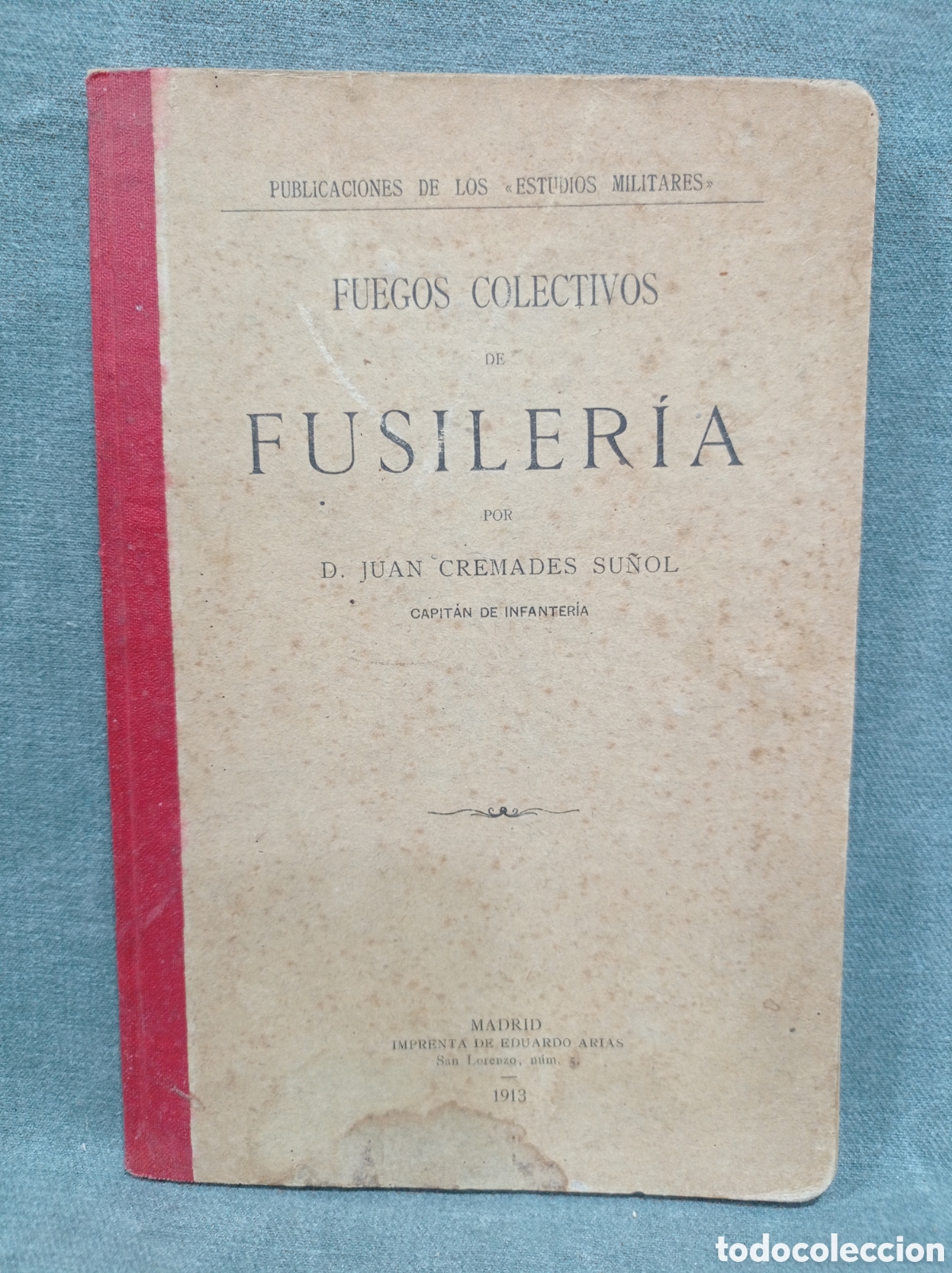 Militaria: FUEGOS COLECTIVOS DE FUSILER&Iacute;A - JUAN CREMADES SU&Ntilde;OL - 1913 - PUB. DE LOS ESTUDIOS MILITARES