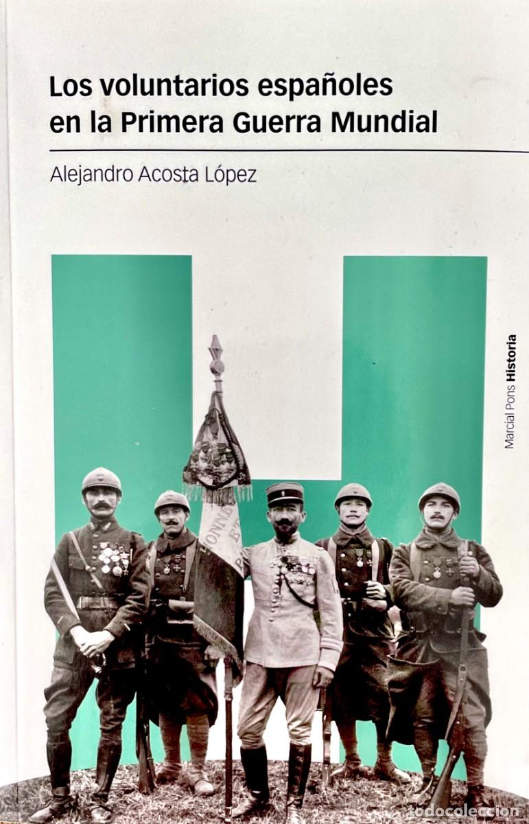 Militaria: LOS VOLUNTARIOS ESPA&Ntilde;OLES EN LA PRIMERA GUERRA MUNDIAL. Alejandro Acosta L&oacute;pez.