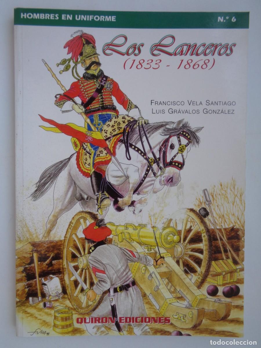 Militaria: HOMBRES DE UNIFORME , N&ordm; 6 LOS LANCEROS ( 1833 - 1868 ). DE VELA Y GRAVALOS . QUIRON EDICIONES 2000