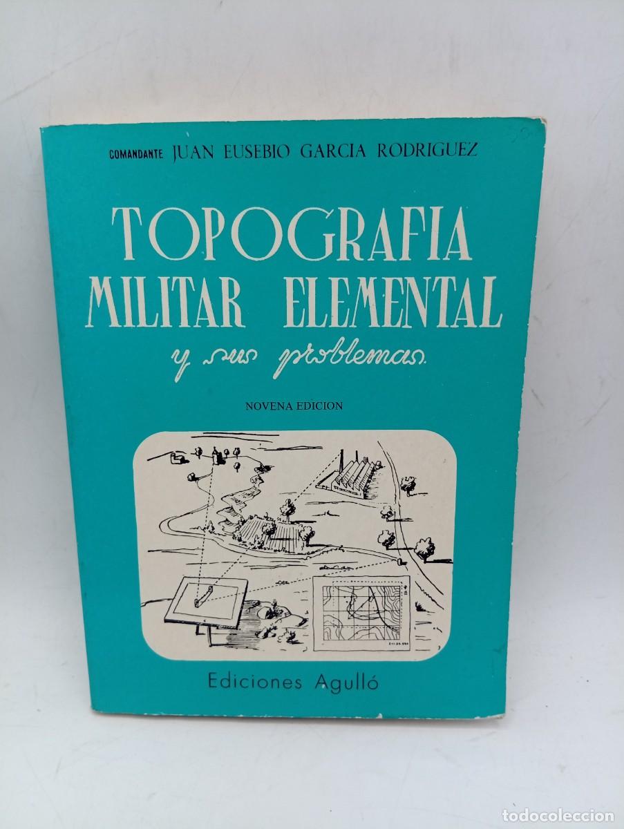 Militaria: TOPOGRAFIA MILITAR ELEMENTAL Y SUS PROBLEMAS. JUAN EUSEBIO GARCIA RODRIGUEZ. 1984. PAGS : 271.