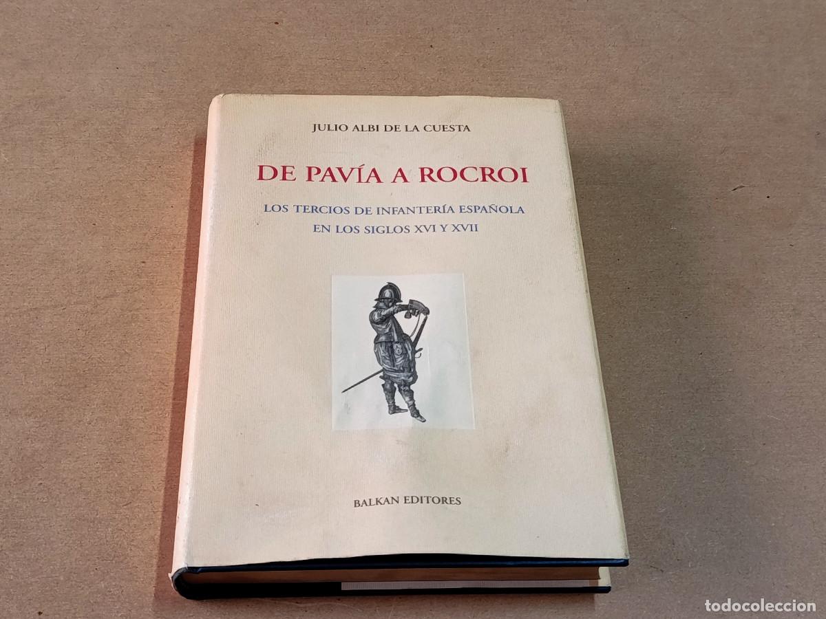 Militaria: DE PAV&Iacute;A A ROCROI - LOS TERCIO DE INFANTER&Iacute;A ESPA&Ntilde;OLA EN LOS S. XVI Y XVII - JULIO ALBI DE LA CUESTA