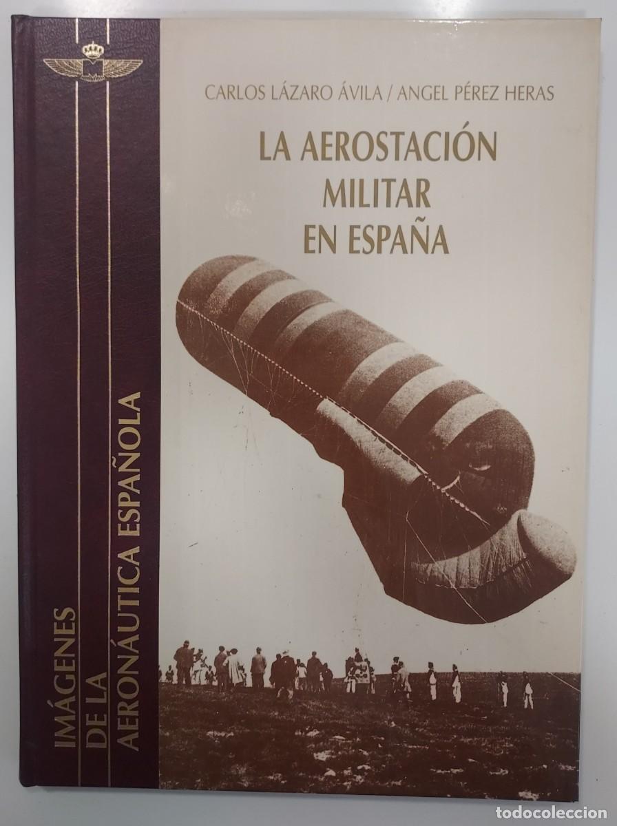 Militaria: LA AEROSTACI&Oacute;N MILITAR EN ESPA&Ntilde;A. L&aacute;zaro &Aacute;vila, P&eacute;rez Heras. 1995 (Aeron&aacute;utica, Guadalajara)