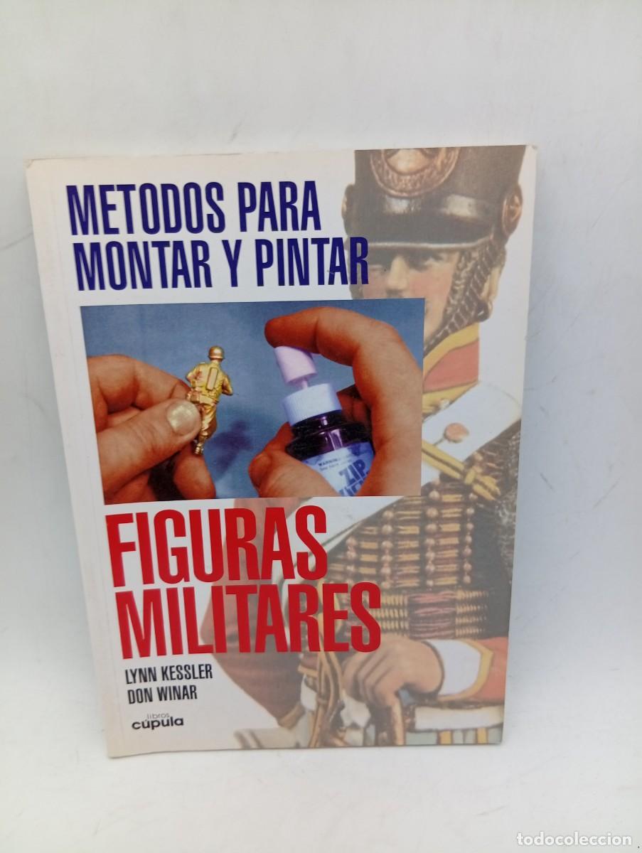 Militaria: FIGURAS MILITARES. METODOS PARA MONTAR Y PINTAR. LYNN KESSLER DON WINAR. 1981. PAGS : 352.