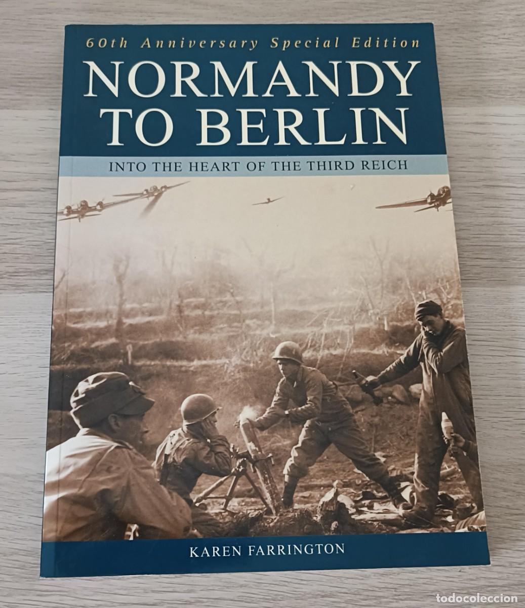 Militaria: NORMANDY TO BERLIN, Into the Heart of The Third Reich, Karen Farrington, Desembarco de Normand&iacute;a