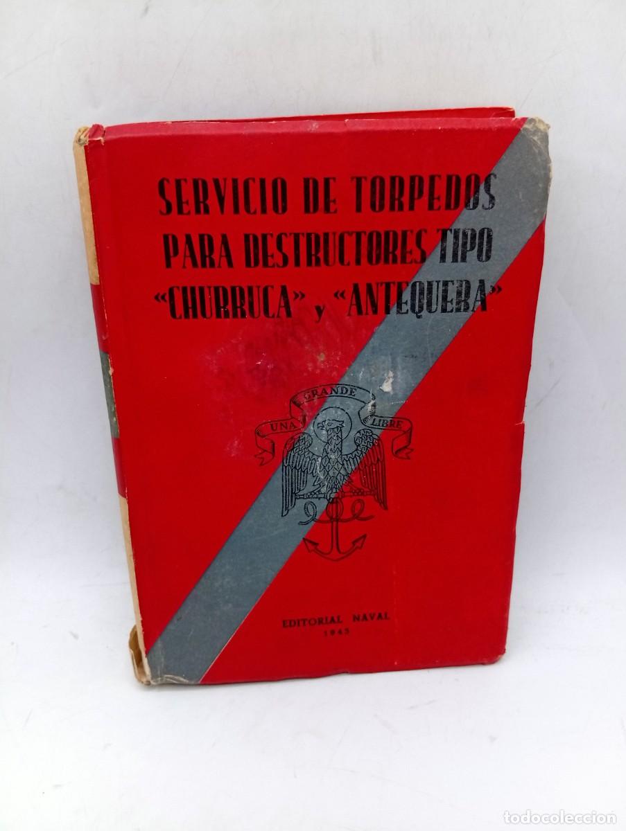 Militaria: SERVICIO DE TORPEDOS PARA DESTRUCTORES TIPO CHURRUCA Y ANTEQUERA. MANUAL OFICIAL. 1943. PAGS : 297.