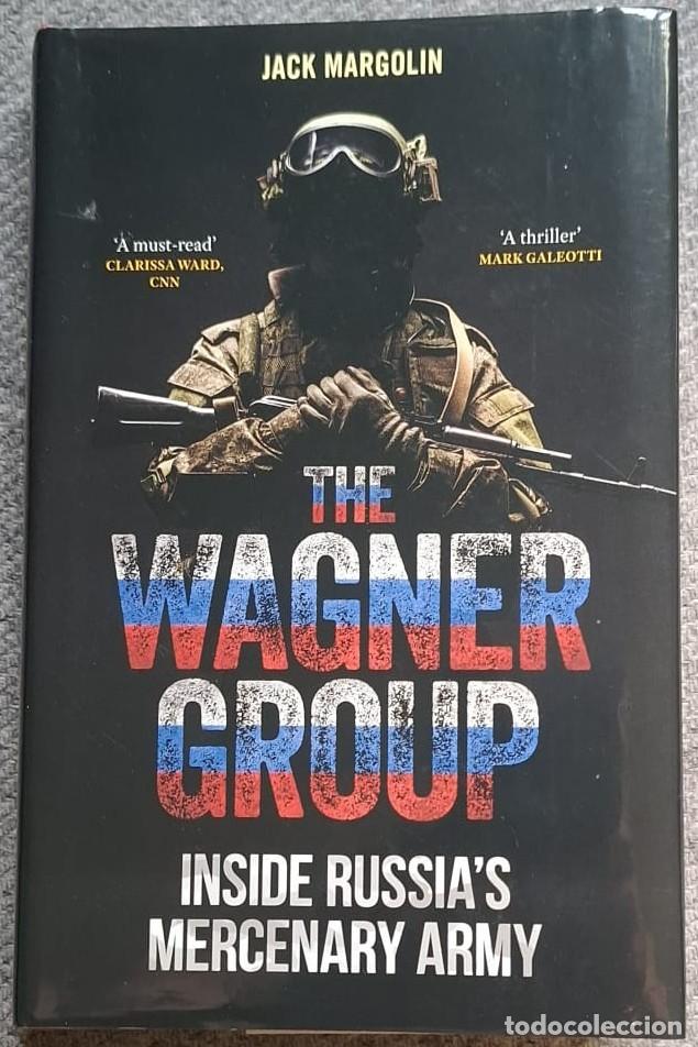 Militaria: The Wagner Group Inside Russia&rsquo;s Mercenary Army Jack Margolin &middot; En Ingles