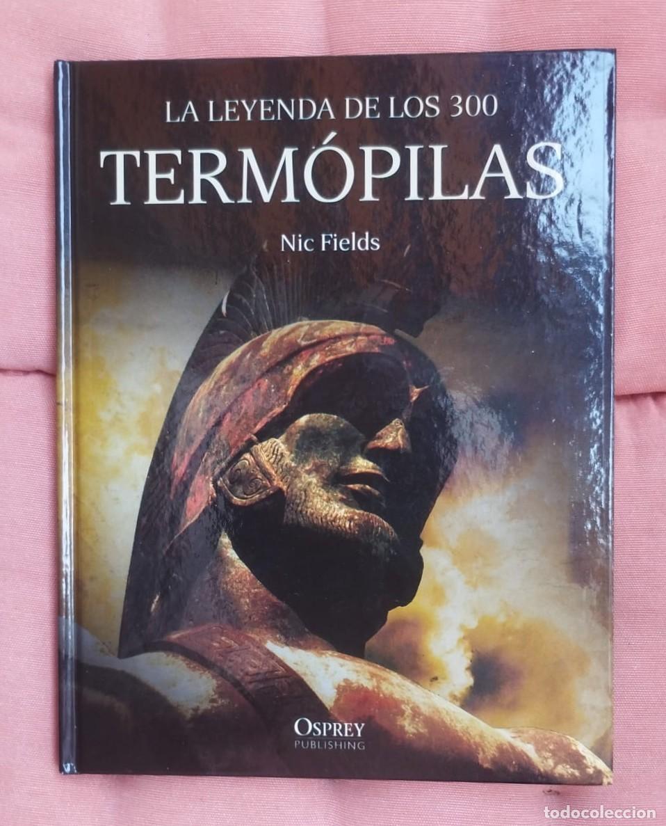 Militaria: LA LEYENDA DE LOS 300, TERMOPILAS, NICK FIELDS DE OSPREY PUBLISHING, RBA COLECCIONABLES, A&Ntilde;O 2011.