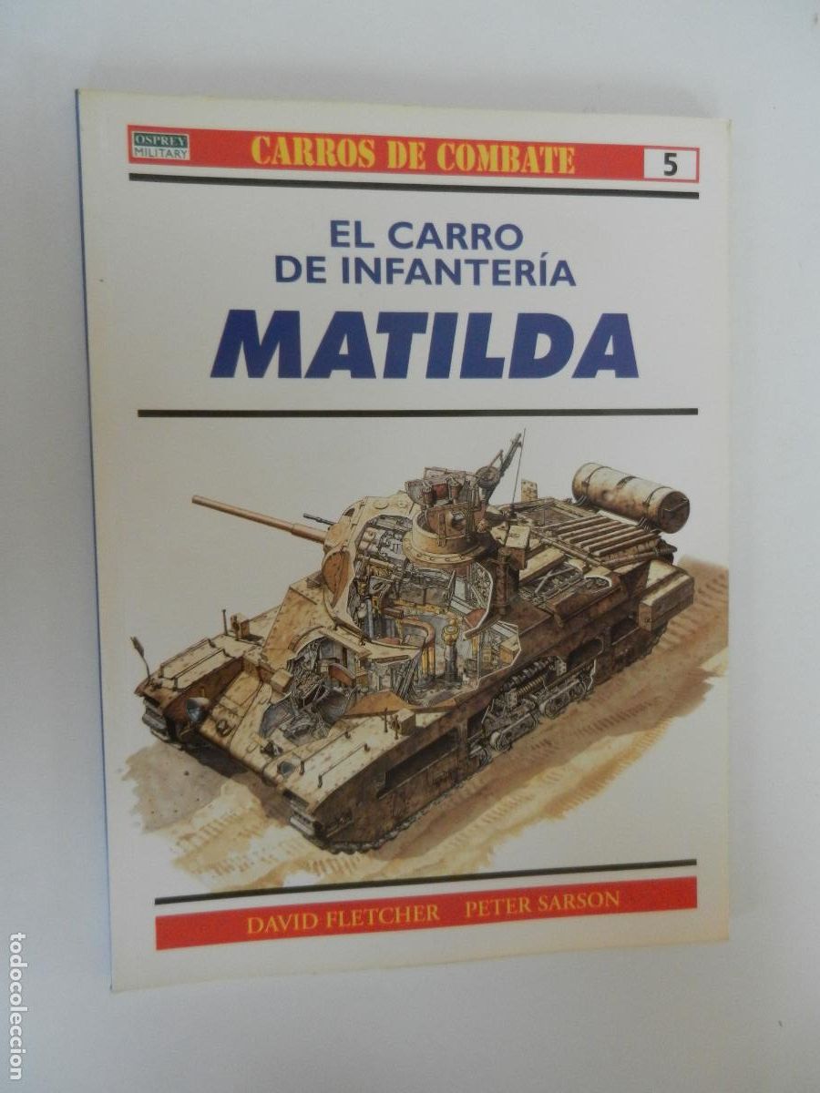 Militaria: EL CARRO DE INFANTERIA MATILDA -DAVID FLETCHER - N&ordm; 5 - DE CARROS DE COMBATE