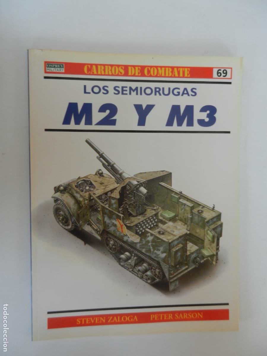 Militaria: LOS SEMIORUGAS M2 Y M3 -Zaloga, Steve N&ordm; 69 CARROS DE COMBATE