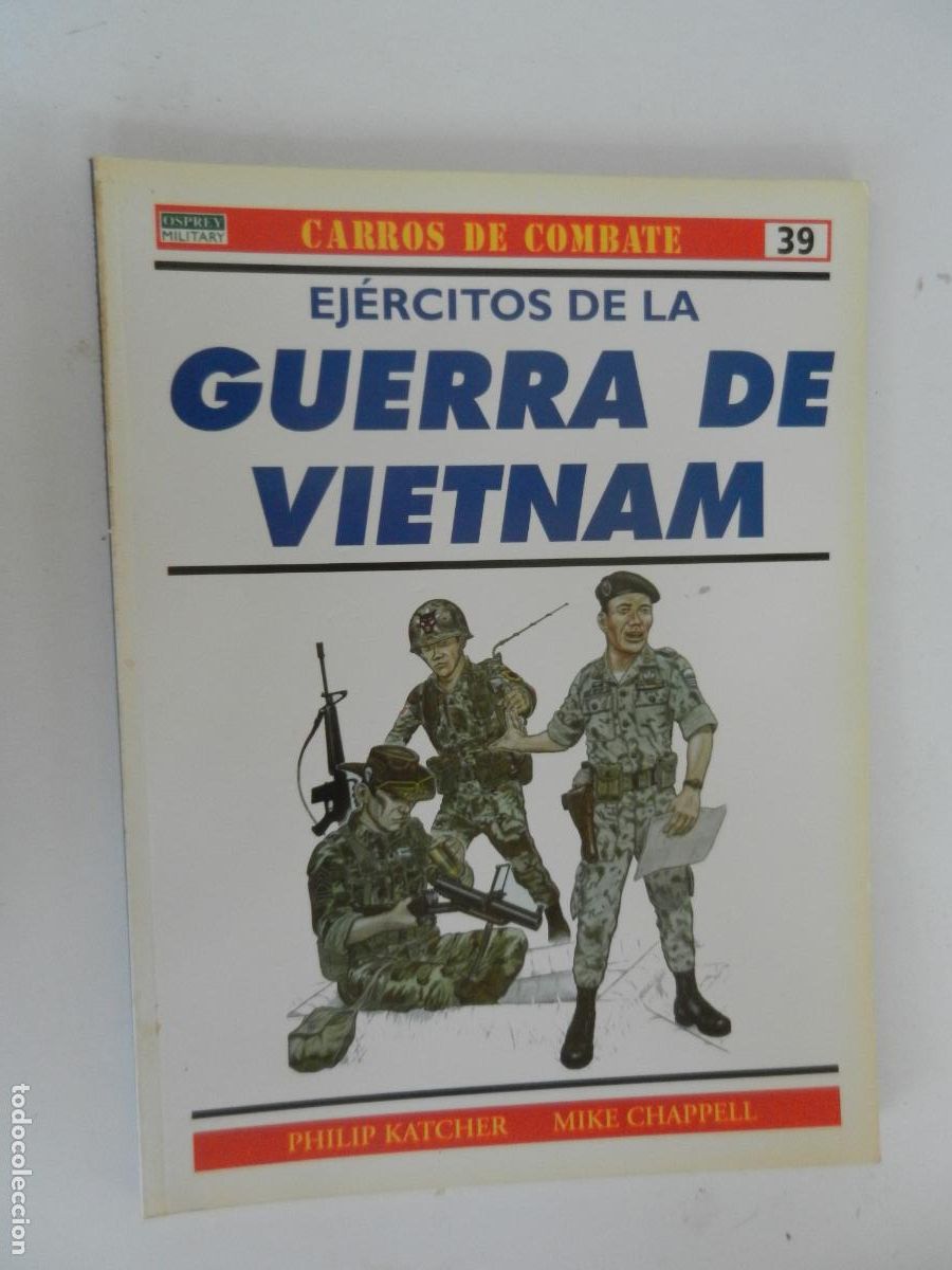 Militaria: EJERCITOS DE LA GUERRA DE VIETNAM -PHILIP KATCHER, MIKE CHAPPELL- N&ordm; 39 - CARROS DE COMBATE