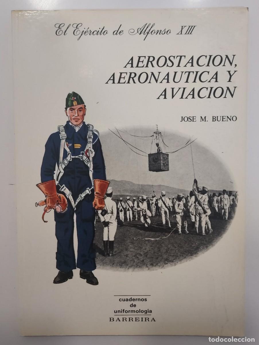 Militaria: EL EJERCITO DE ALFONSO XIII. AEROSTACION, AERONAUTICA Y AVIACI&Oacute;N. Jos&eacute; M. Bueno. Barreira