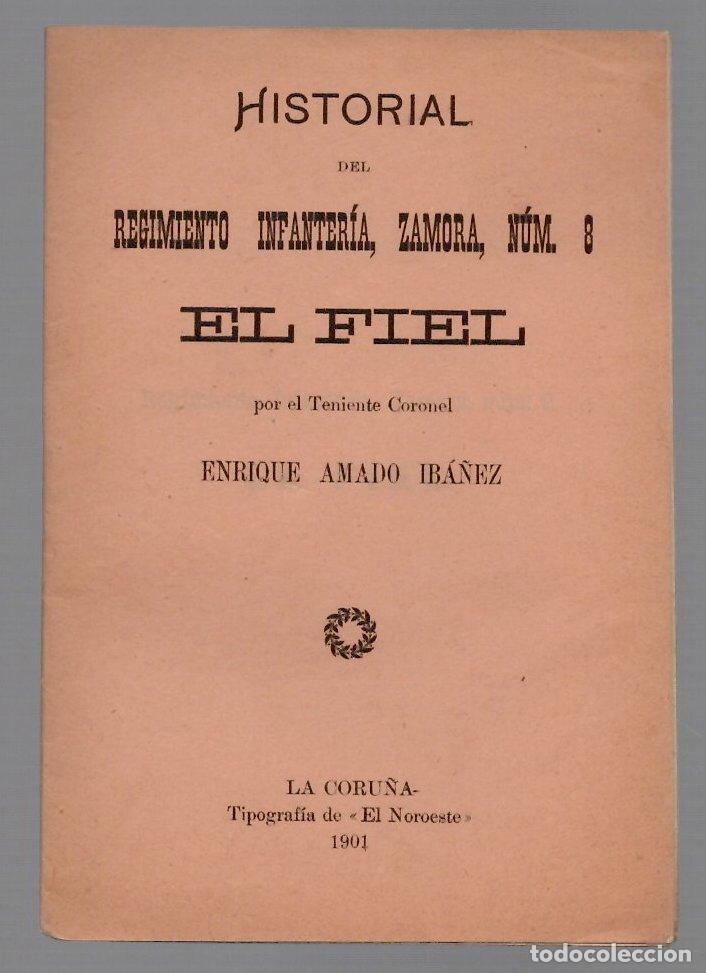 Militaria: HISTORIAL DEL REGIMIENTO INFANTERIA, ZAMORA, N&ordm; 8 EL FIEL POR EL TENIENTE CORONEL ENRIQUE AMADO 1901
