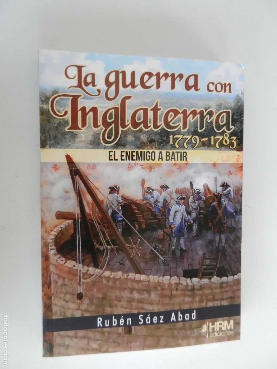 Military Antiques: LA GUERRA CON INGLATERRA - 1779-1783- EL ENEMIGO A BATIR- RUBEN SAEZ ABAD - HRM EDIC. 2023
