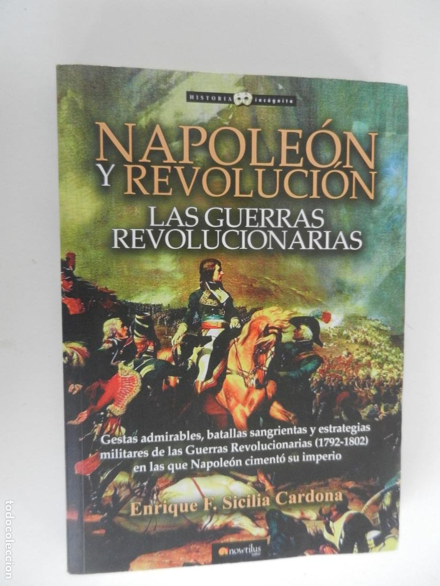 Militaria: NAPOLEON Y REVOLUCION , LAS GUERRAS REVOLUCIONARIAS - ENRIQUE F SICILIA - NOWTILUS 2016