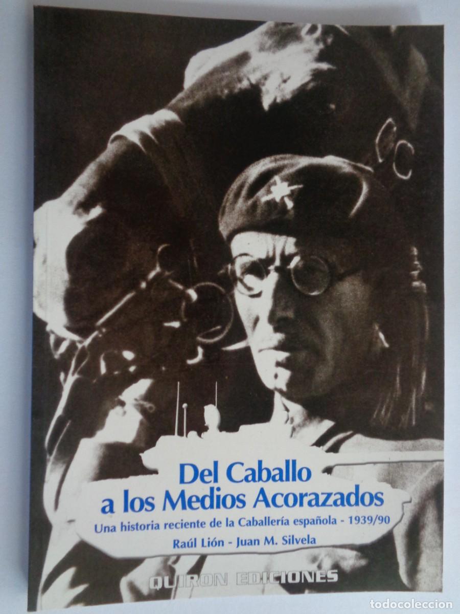 Militaria: LA CABALLERIA ESPA&Ntilde;OLA , DEL CABALLO A LOS MEDIOS ACORAZADOS. QUIRON EDICIONES , 1999