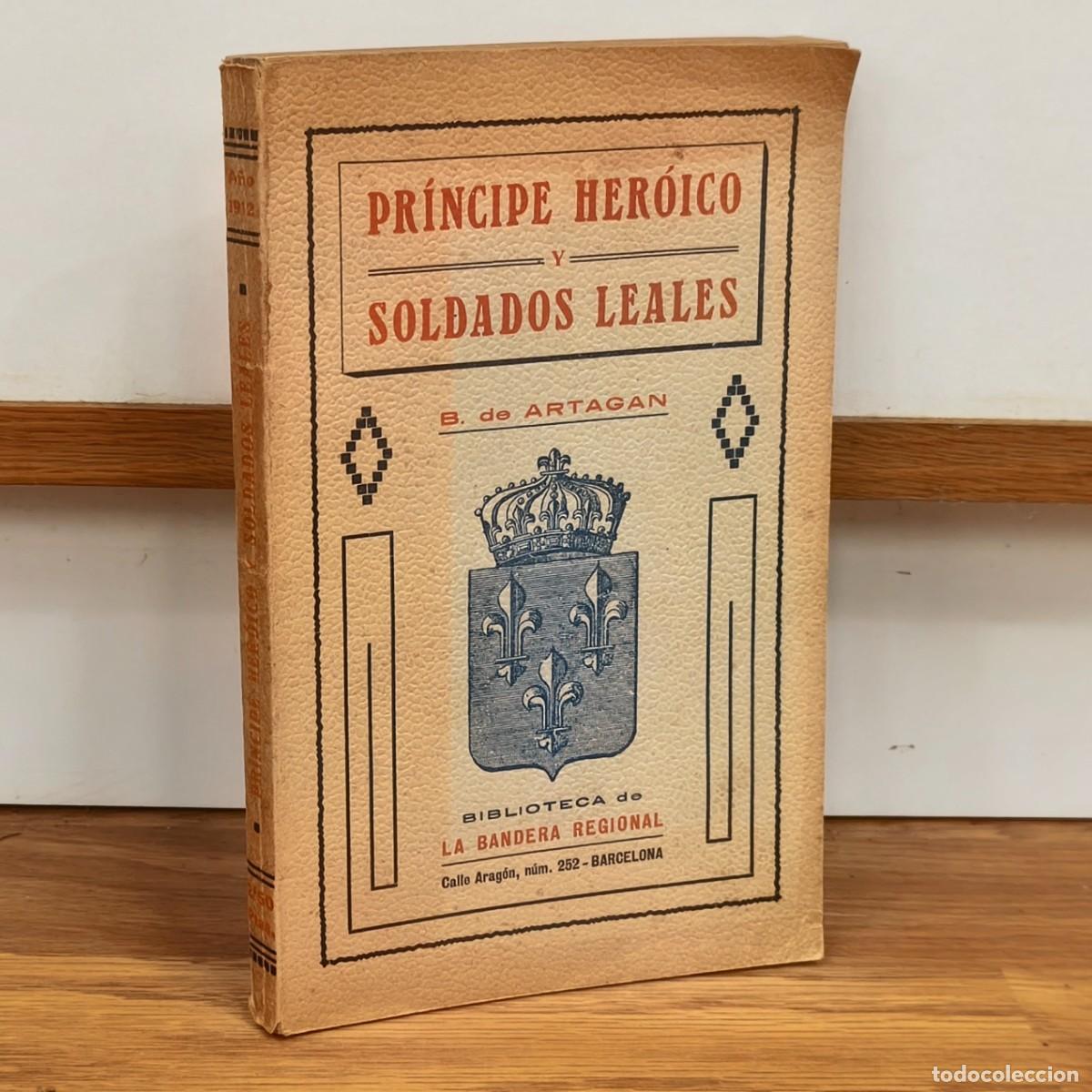Militaria: CARLISMO. PR&Iacute;NCIPE HER&Oacute;ICO Y SOLDADOS LEALES. B. de Artag&aacute;n. Barcelona 1912. GUERRAS CARLISTAS