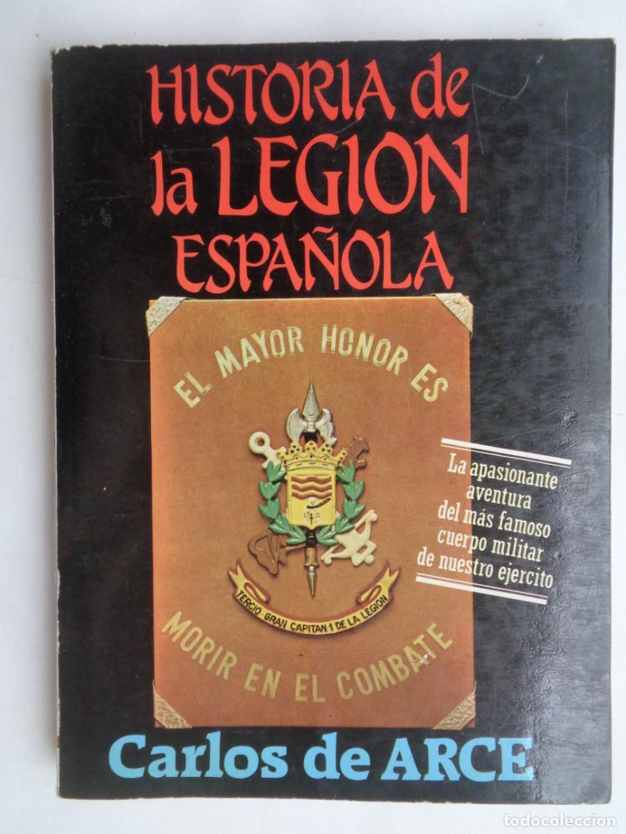 Militaria: HISTORIA DE LA LEGION ESPA&Ntilde;OLA , DE CARLOS DE ARCE . EDITORIAL MITRE, 1984