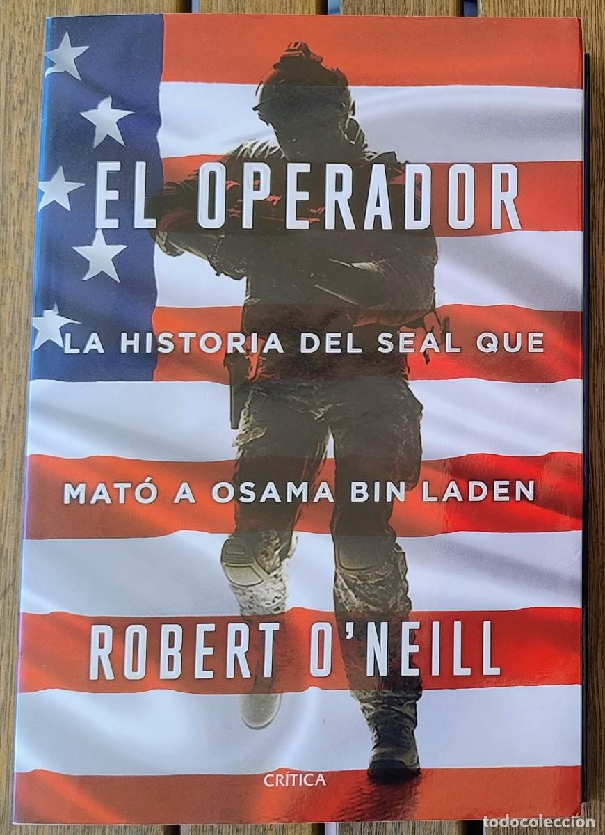 Militaria: El operador La historia del SEAL que mat&oacute; a Osama bin Laden Robert O'Neill