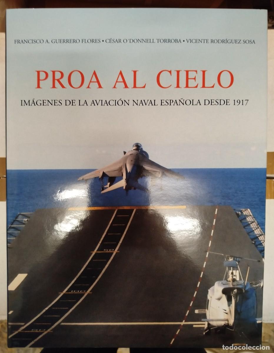 Militaria: PROA AL CIELO - IM&Aacute;GENES DE LA AVIACI&Oacute;N NAVAL ESPA&Ntilde;OLA DESDE 1917 - GUERRERO O'DONNELL RODR&Iacute;GUEZ
