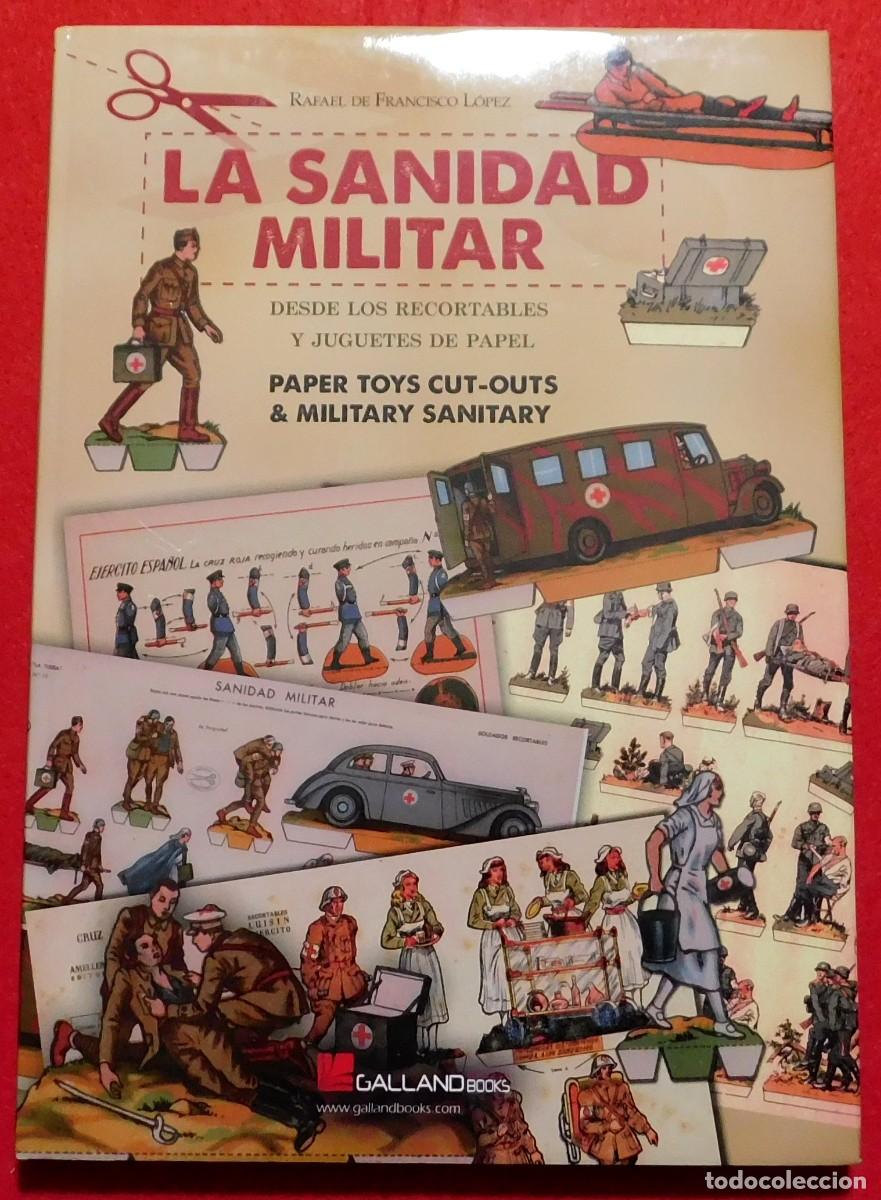 Militaria: LA SANIDAD MILITAR - Desde los recortables y juguetes de papel - GALLAND BOOKS - Valladolid, 2014