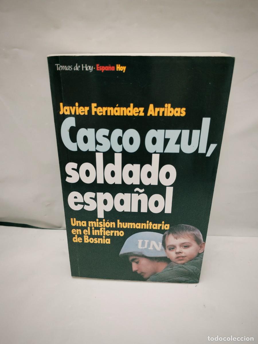 Militaria: Casco azul, soldado espa&ntilde;ol: Una misi&oacute;n humanitaria en el infierno de Bosnia (Primera edici&oacute;n)