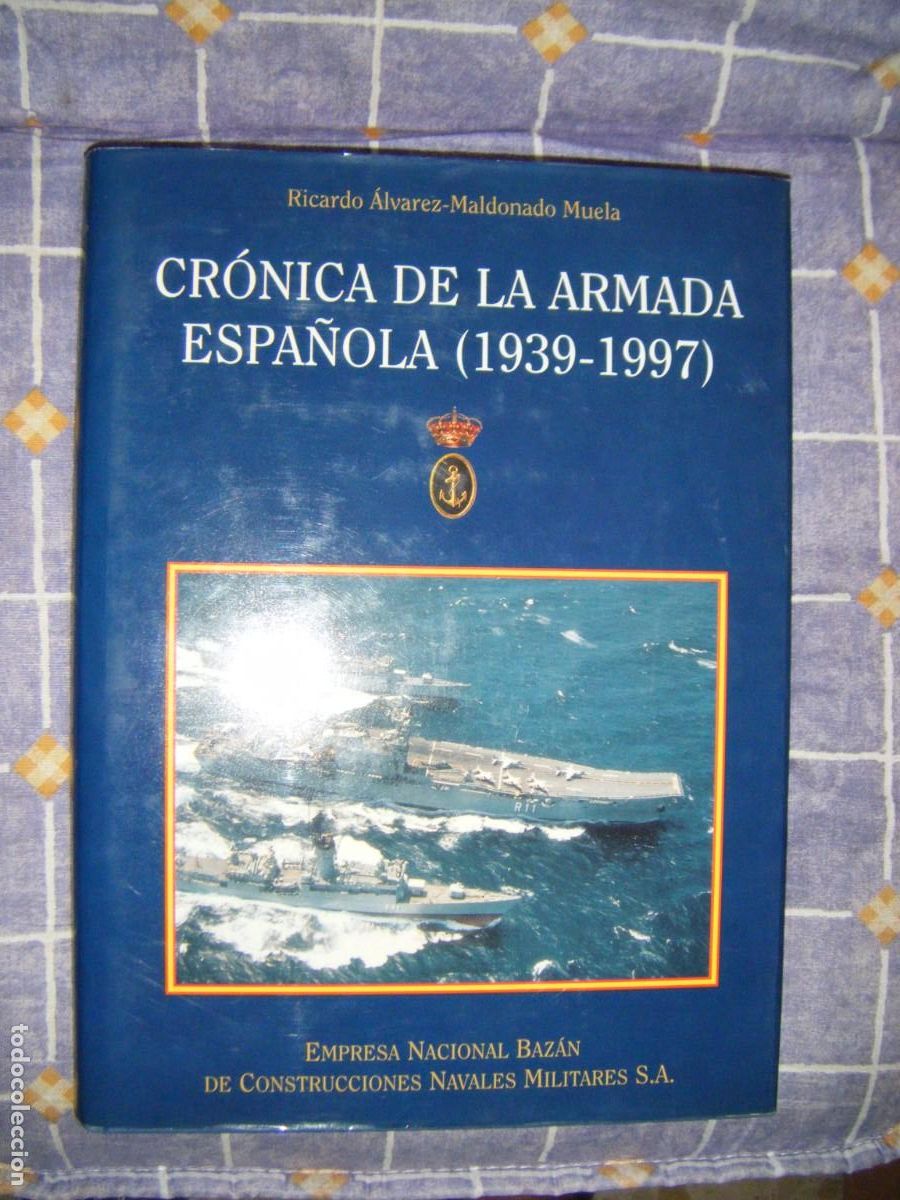 Militaria: CR&Oacute;NICA DE LA ARMADA ESPA&Ntilde;OLA 1939-1997 - RICARDO &Aacute;LVAREZ / MALDONADO MUELA - BAZAN 1997 .