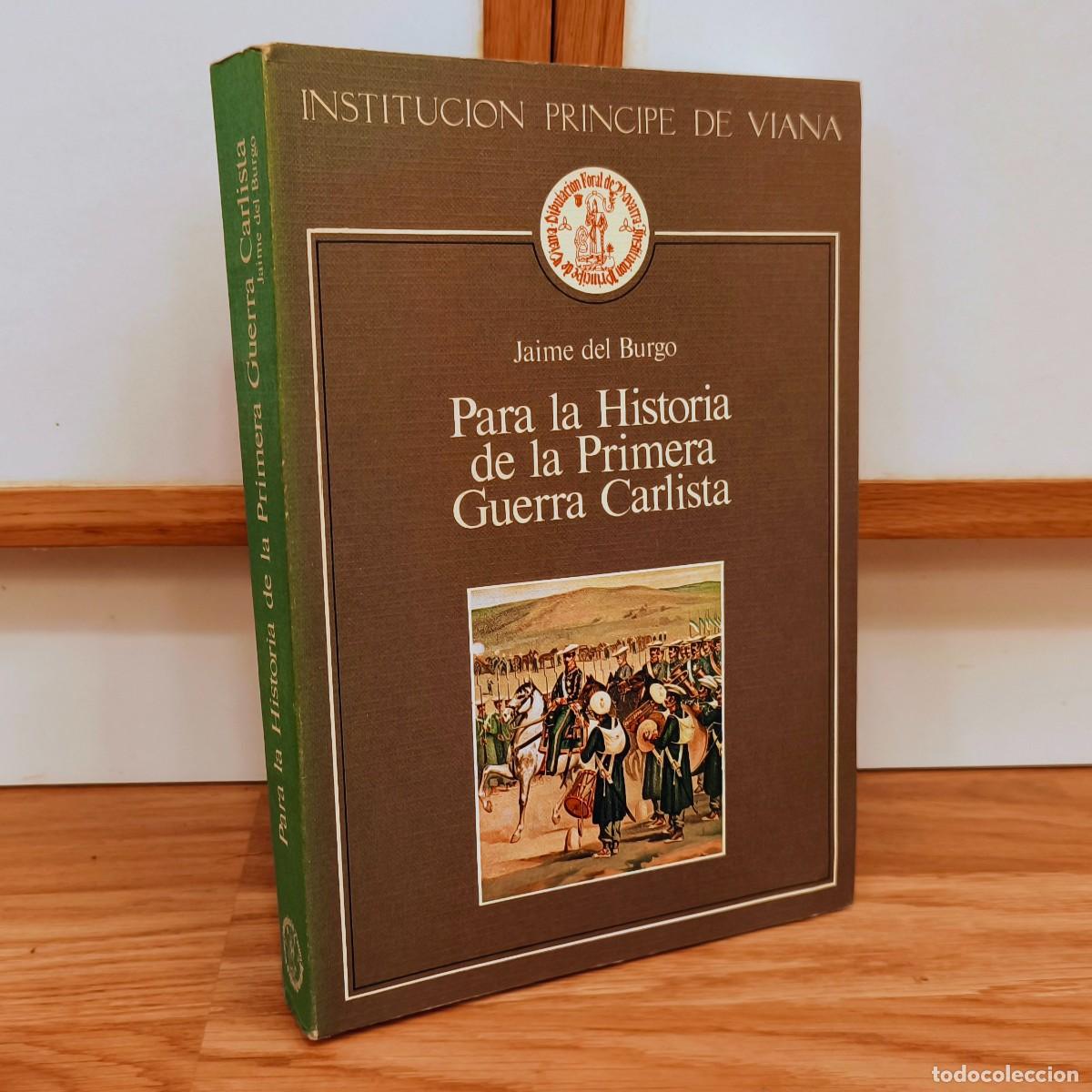 Militaria: PARA LA HISTORIA DE LA PRIMERA GUERRA CARLISTA - JAIME DEL BURGO - CARLISMO