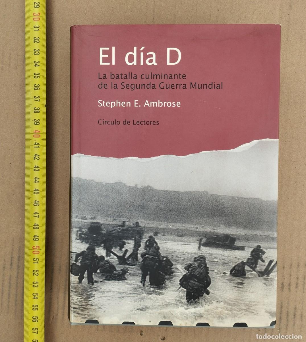 Militaria: EL D&Iacute;A D / STEPHEN E. AMBROSE / SEGUNDA GUERRA MUNDIAL