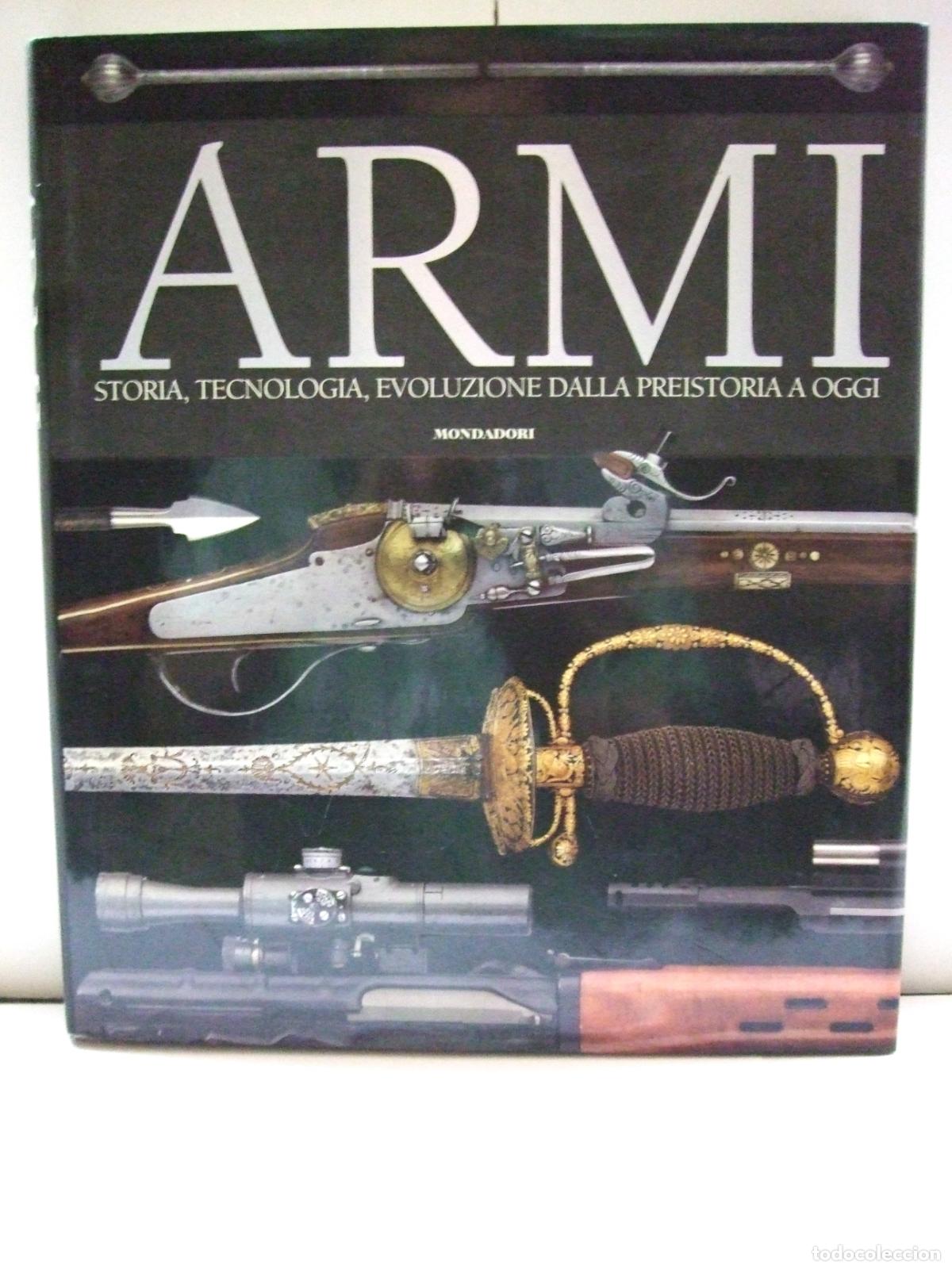 Militaria: ARMI STORIA TECNOLOGIA EVOLUZIONE DALLA PRESTORIA A OGGI MONDADORI 2007 ARMAS BLANCAS FUEGO HISTORIA