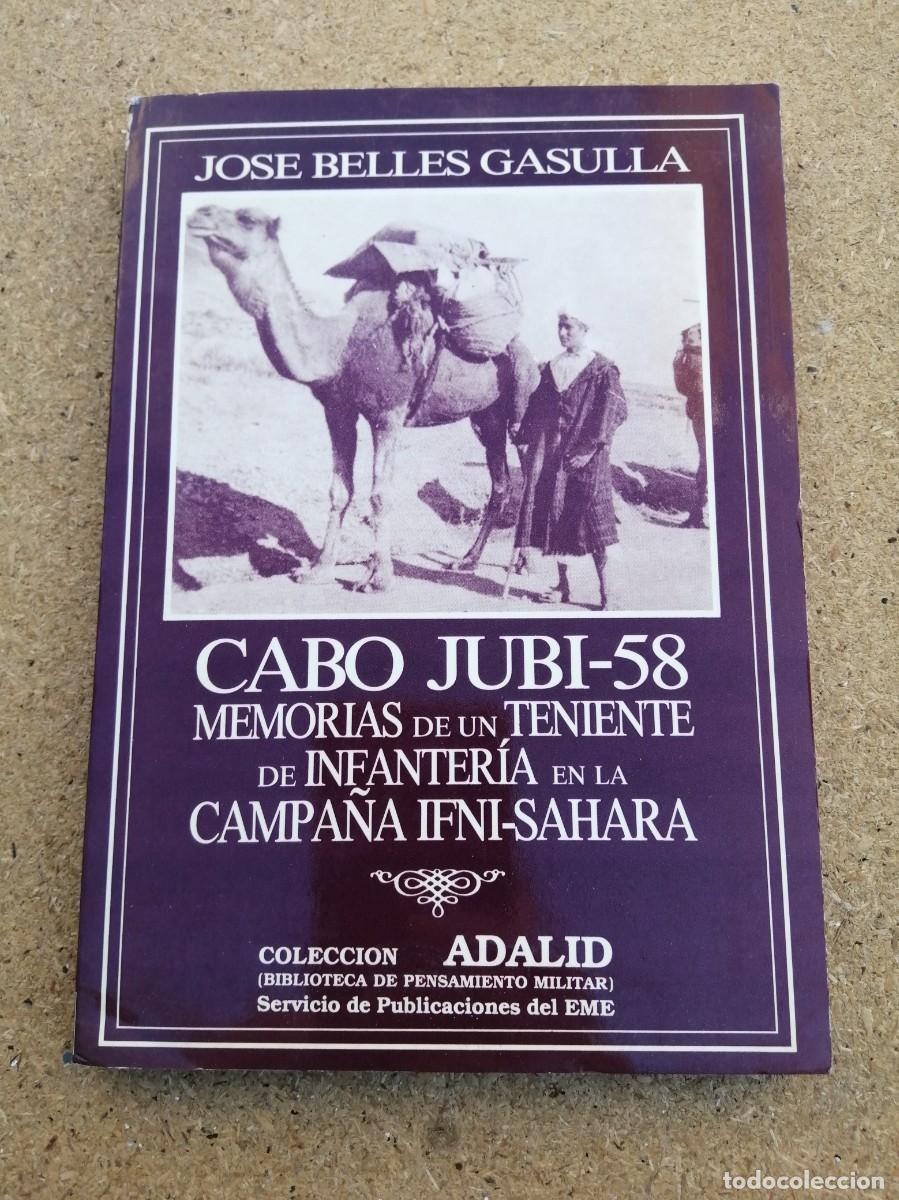 Militaria: CABO JUBI 58. MEMORIAS DE UN TENIENTE DE INFANTERIA EN LA CAMPA&Ntilde;A IFNI - SAHARA (JAVIER BELLES)