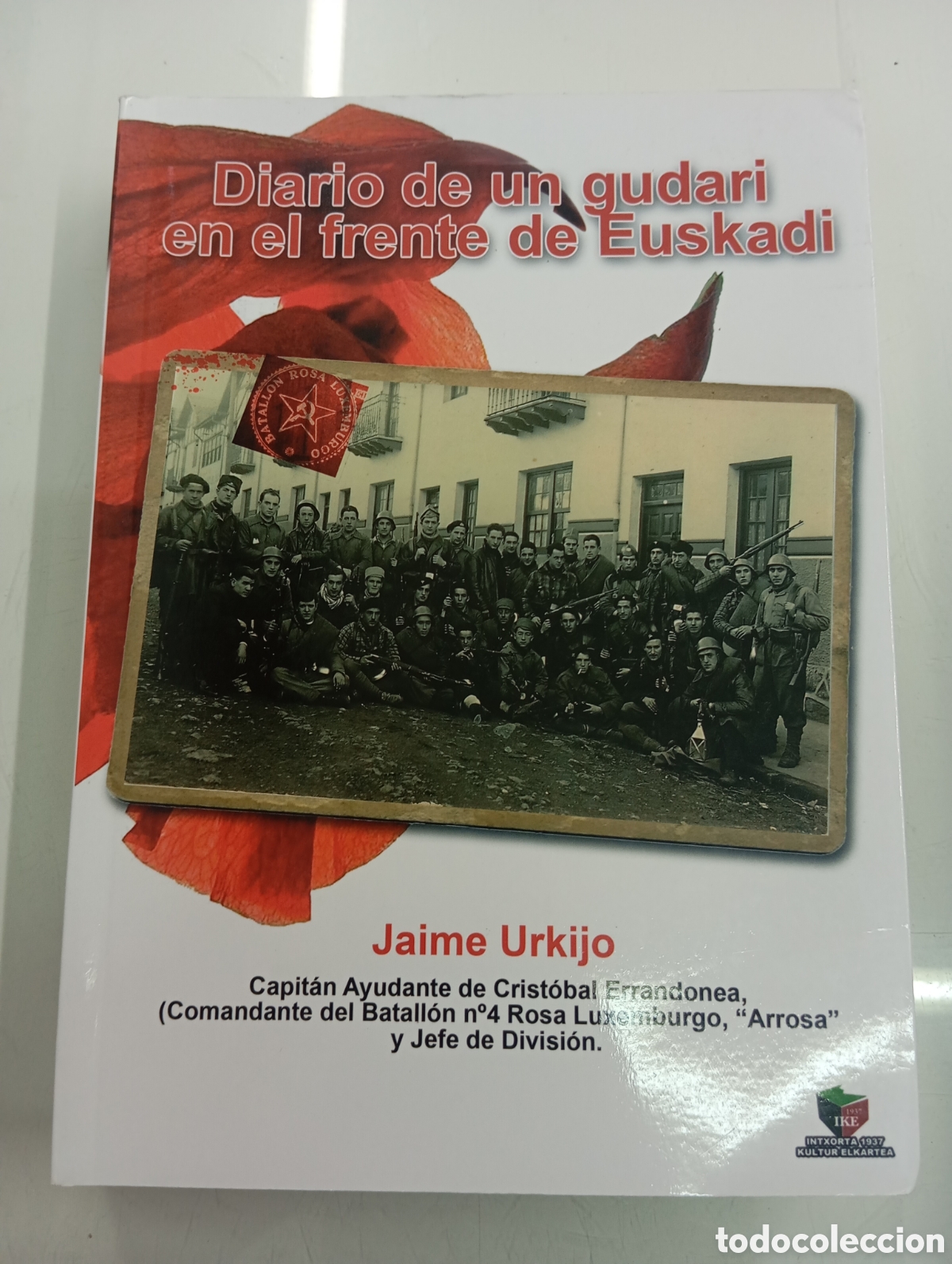 Militaria: Diario De Un Gudari En El Frente De Euskadi Jaime Urkijo Anduaga Comandante Batallon Rosa Luxemburgo