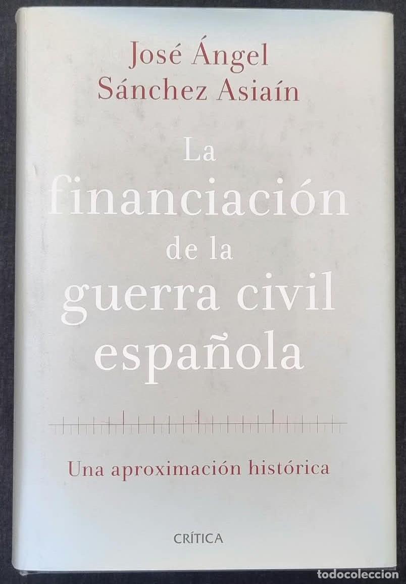 Militaria: LA FINANCIACI&Oacute;N DE LA GUERRA CIVIL ESPA&Ntilde;OLA. JOS&Eacute; &Aacute;NGEL S&Aacute;NCHEZ ASIA&Iacute;N