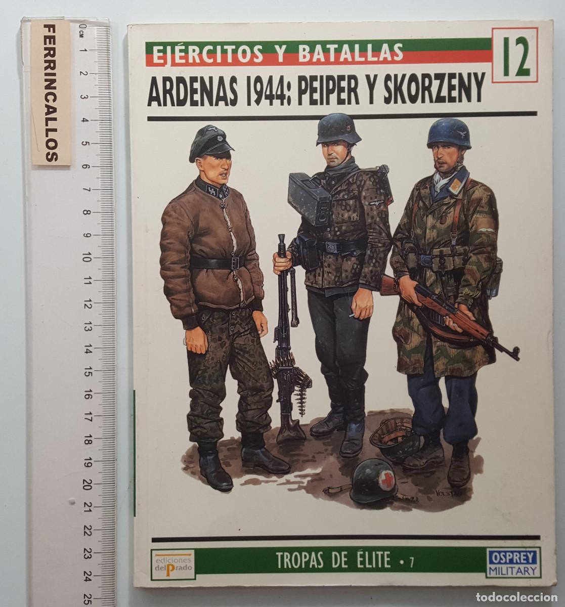 Militaria: TROPAS DE ELITE 7: ARDENAS 1944 PEIPER Y SKORZENY, EDICIONES DEL PRADO, OSPREY MILITARY