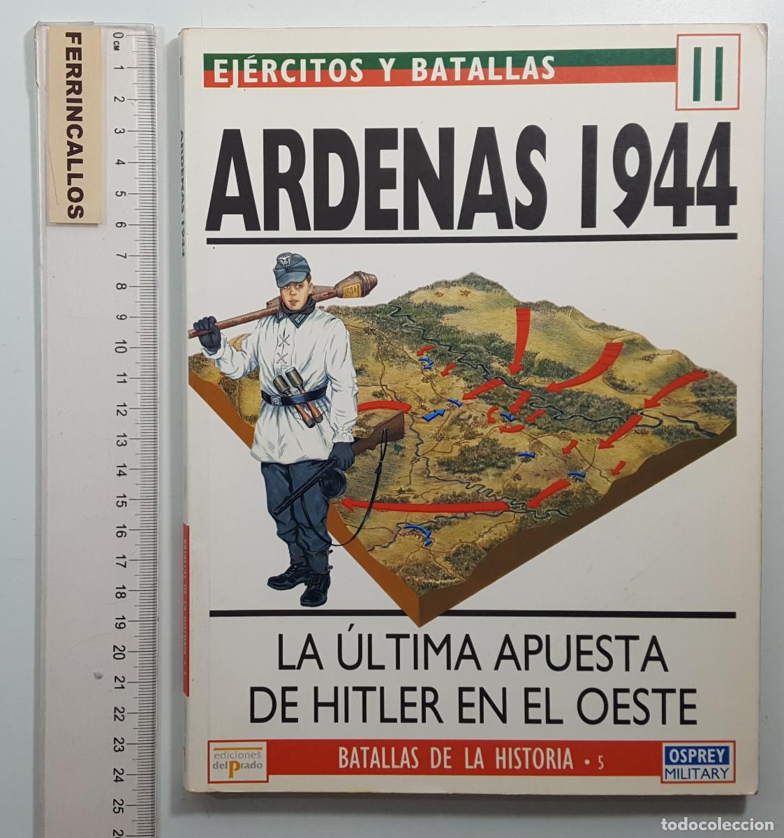 Militaria: BATALLAS DE LA HISTORIA 5: ARDENAS 1944 LA &Uacute;LTIMA APUESTA DE... EDICIONES DEL PRADO, OSPREY MILITARY