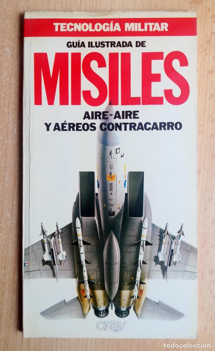 Militaria: Tecnolog&iacute;a militar N&ordm; 2. Gu&iacute;a ilustrada de misiles. Aire-Aire y A&eacute;reos contracarro. Orbis.