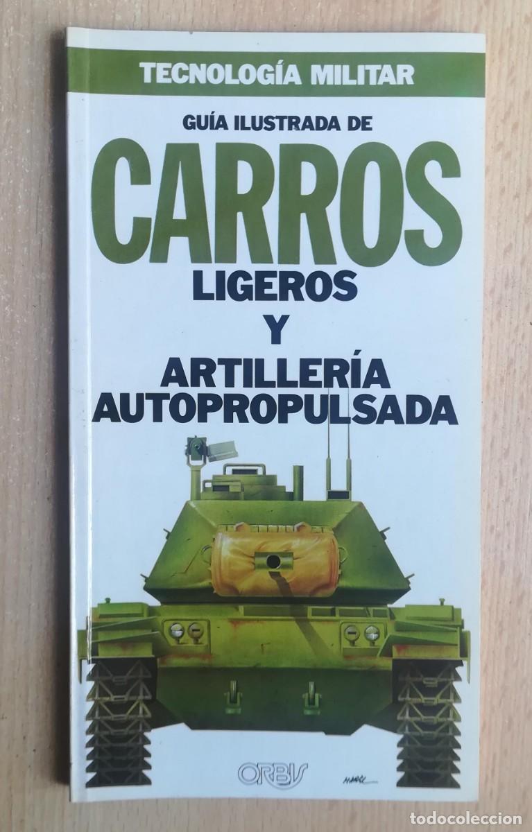 Militaria: Tecnolog&iacute;a militar N&ordm; 11. Gu&iacute;a ilustrada de Carros ligeros y Artiller&iacute;a Autopropulsada. Orbis.