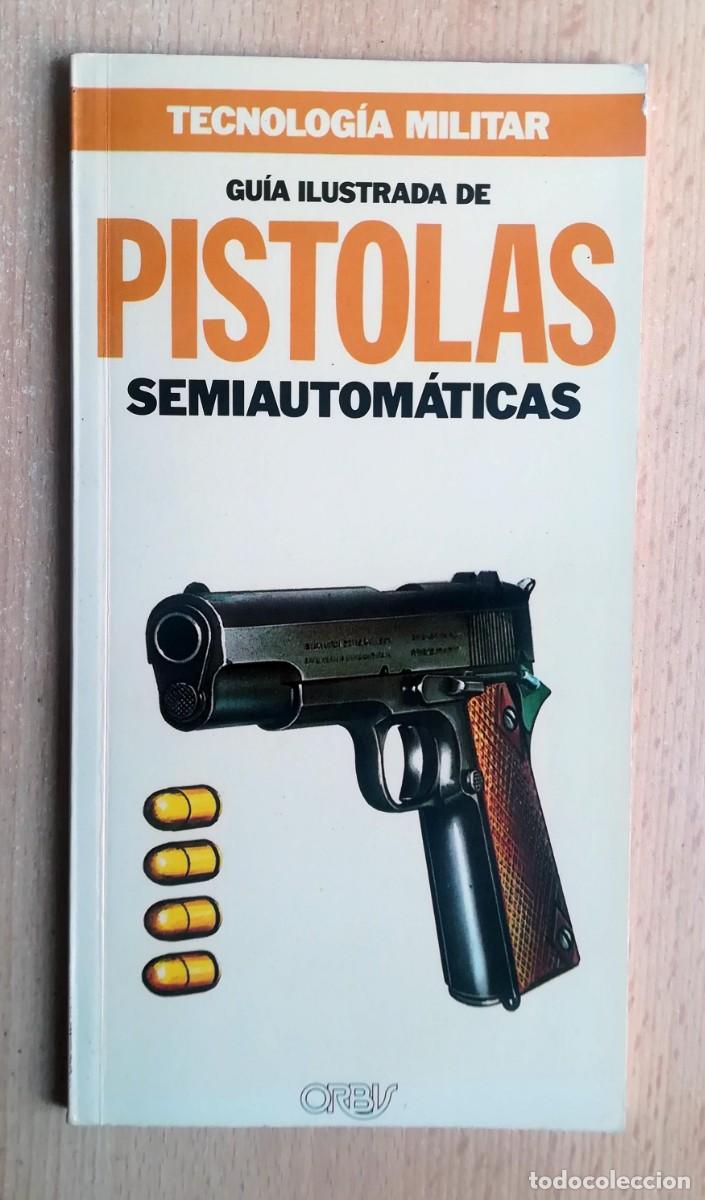 Militaria: Tecnolog&iacute;a militar N&ordm; 14. Gu&iacute;a ilustrada de Pistolas semiautom&aacute;ticas. Orbis.