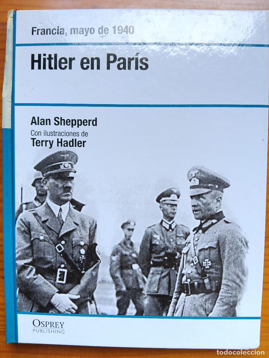 Militaria: Hitler en Paris. Francia, 1940 . Osprey II Guerra Mundial