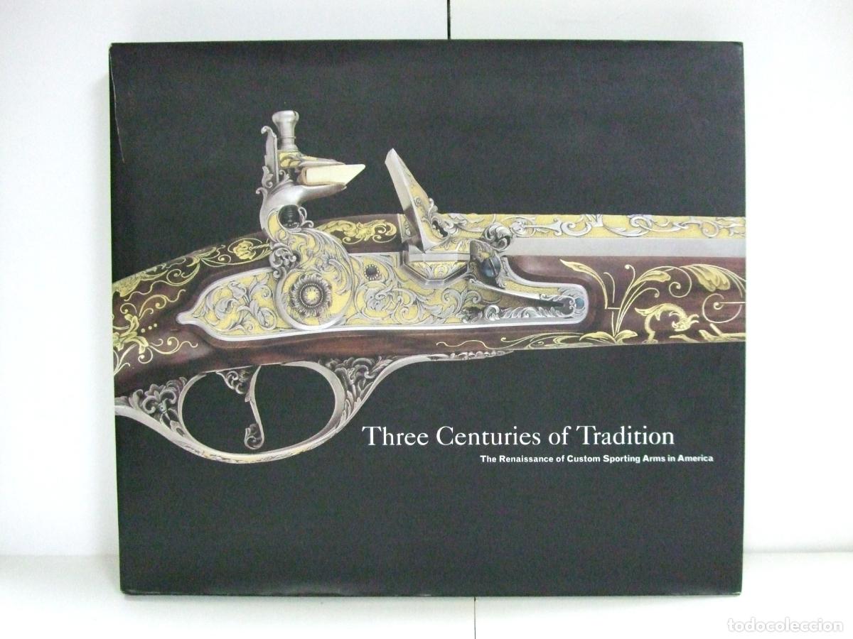 Militaria: THREE CENTURIES OF TRADITION THE RENAISSANCE OF CUSTOM SPORTING ARMS IN AMERICA DECORACION ARMAS