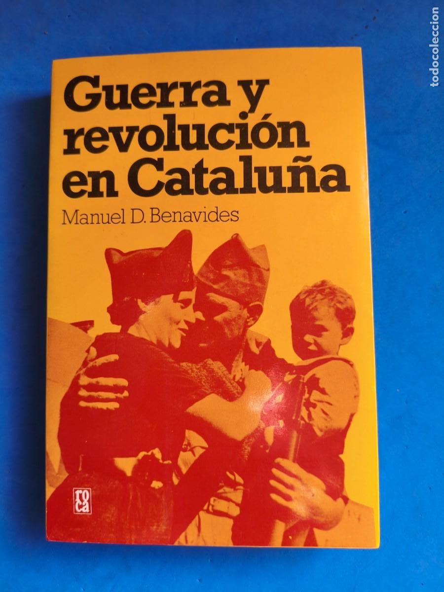Militaria: Guerra y Revoluci&oacute;n en Catalu&ntilde;a. Manuel D. Benavides. Editado en M&eacute;xico. 1978.