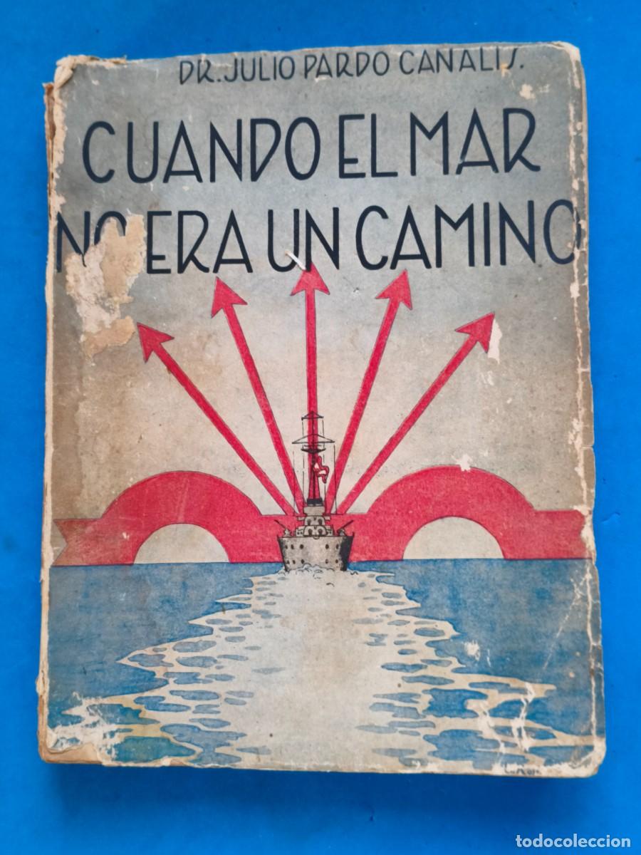 Militaria: Cuando el Mar no era un Camino. Julio Pardo Canalis. Parte primera. 1937. La Editorial. Zaragoza.