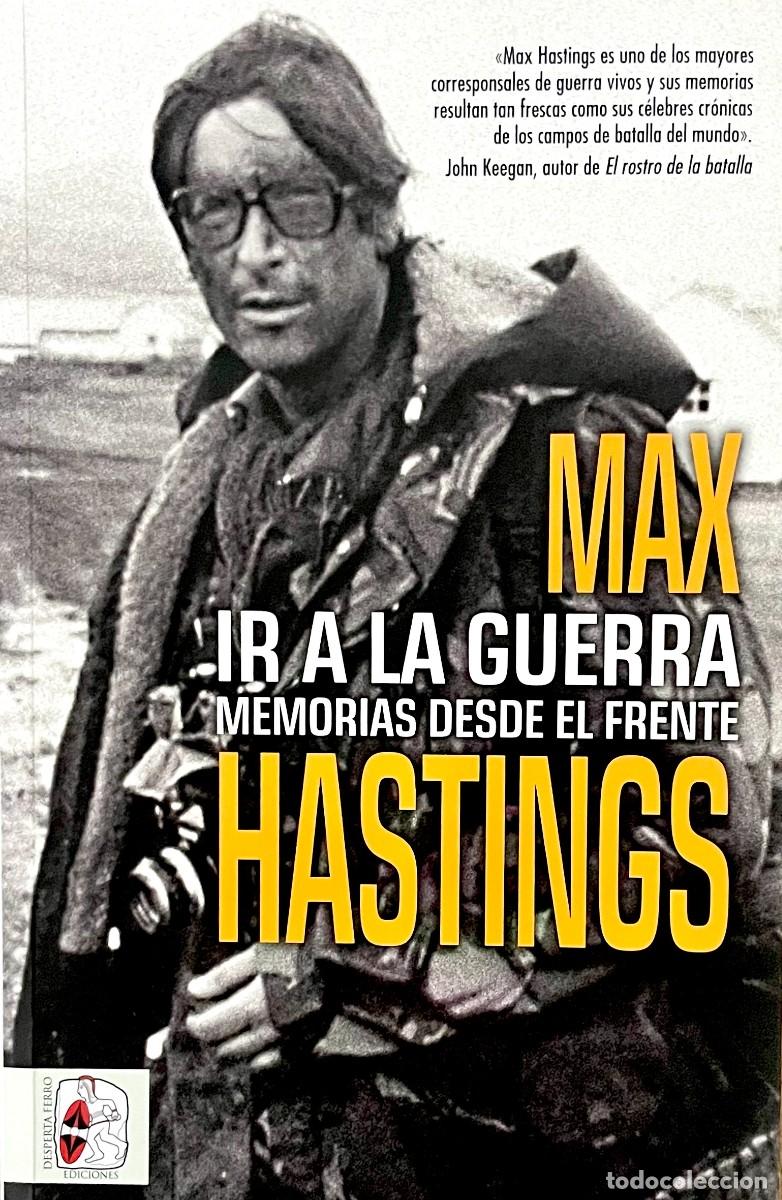Militaria: IR A LA GUERRA. MEMORIAS DESDE EL FRENTE. Max Hastings. VIETNAM. BIAFRA. ULSTER. MALVINAS. RHODESIA