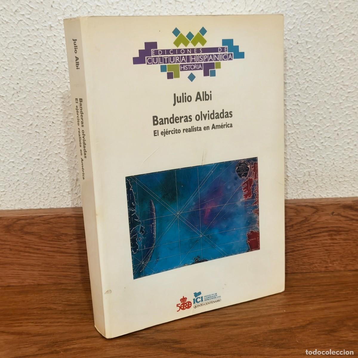 Militaria: Banderas Olvidadas. El Ej&eacute;rcito Realista En Am&eacute;rica - Julio Albi - Ejercito Espa&ntilde;ol - Virreinatos