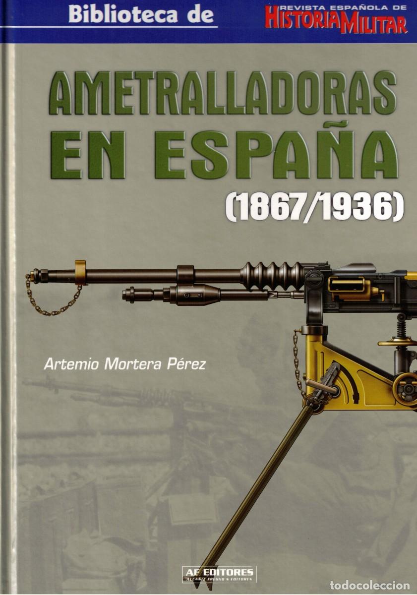 Militaria: AMETRALLADORAS EN ESPA&Ntilde;A 1867-1936 - ARTEMIO MORTERA P&Eacute;REZ Revista Espa&ntilde;ola de Historia Militar