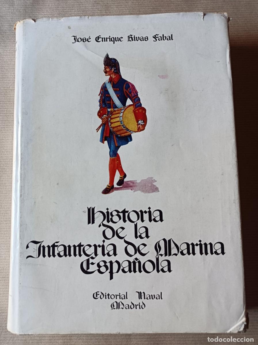 Militaria: HISTORIA DE LA INFANTER&Iacute;A DE MARINA ESPA&Ntilde;OLA - JOS&Eacute; ENRIQUE RIVAS FABAL