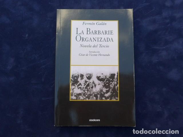 Militaria: LIBRO LA BARBARIE ORGANIZADA - NOVELA DEL TERCIO - FERM&Iacute;N GALAN