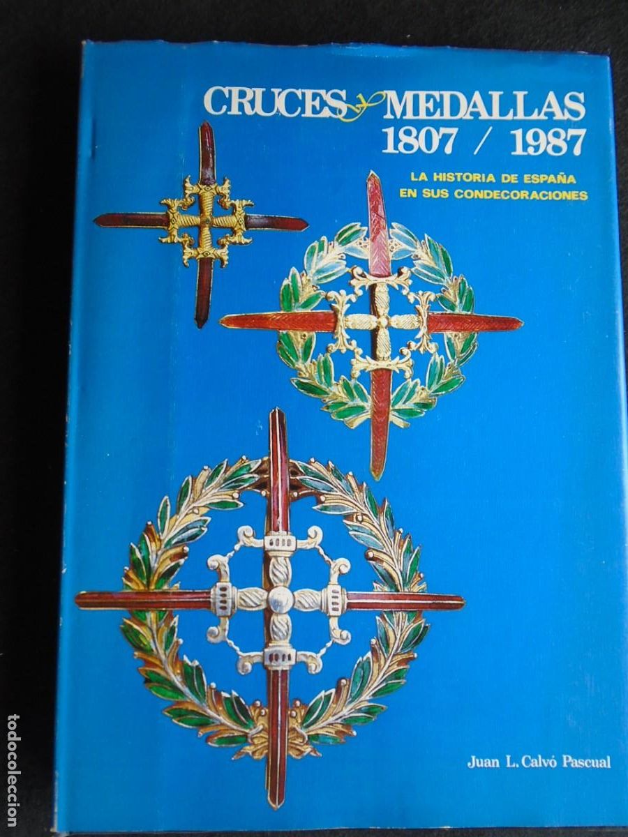 Militaria: (LI-260402)CRUCES Y MEDALLAS 1807 / 1987, HISTORIA DE ESPA&Ntilde;A EN SUS CONDECORACIONES. JUAN L. CALVO P