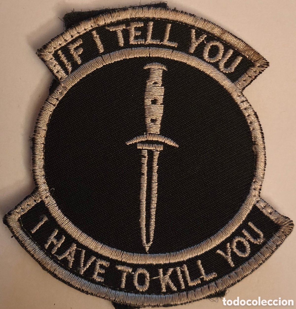 Militaria: PARCHE EMBLEMA DE BRAZO BORDADO CON VELCRO IF I TELL YOU I HAVE TO KILL YOU