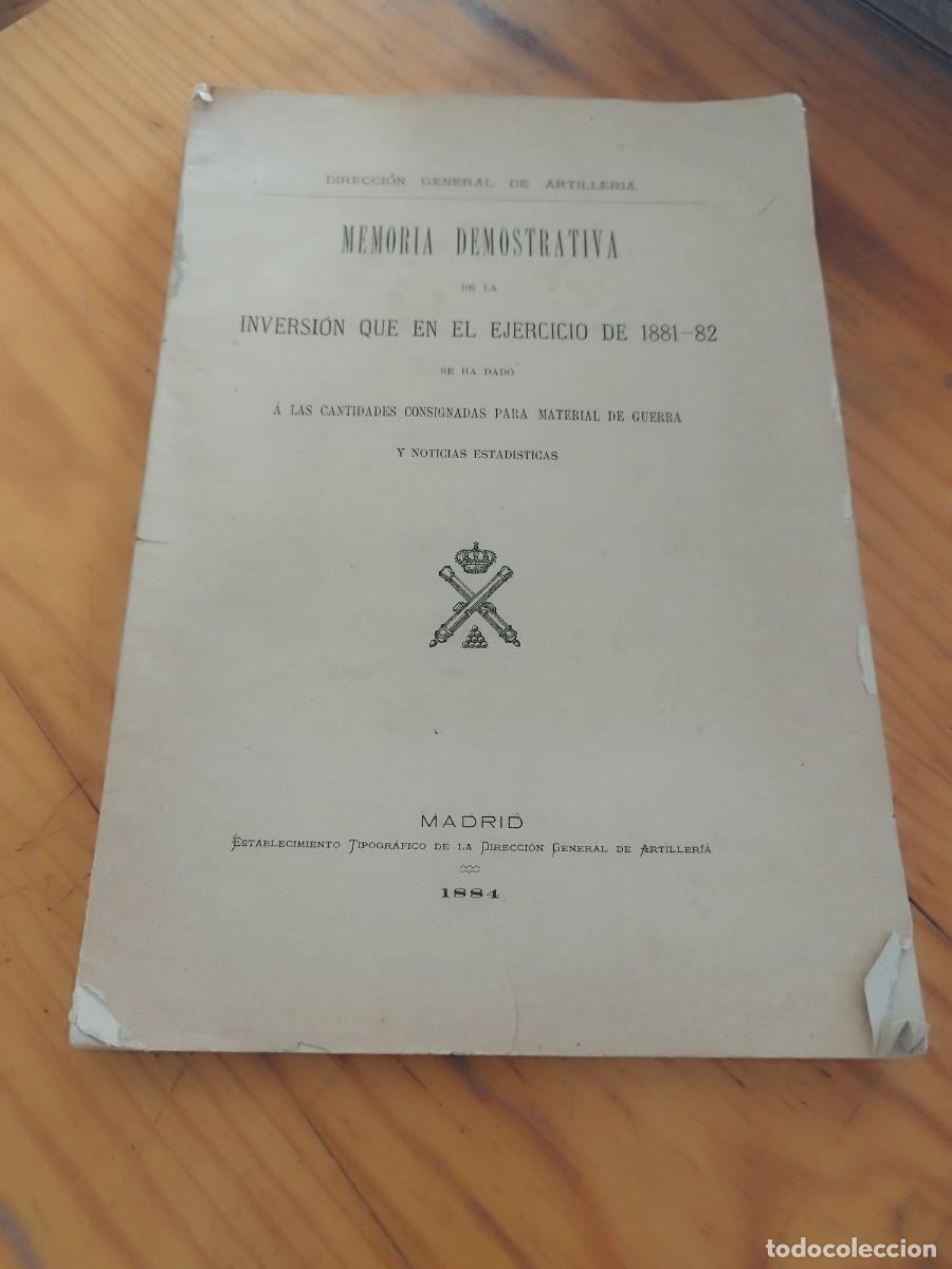 Militaria: Memoria demostrativa inversi&oacute;n 1881 - 82. Material de guerra. Direcci&oacute;n artilleria. Madrid. 1884.