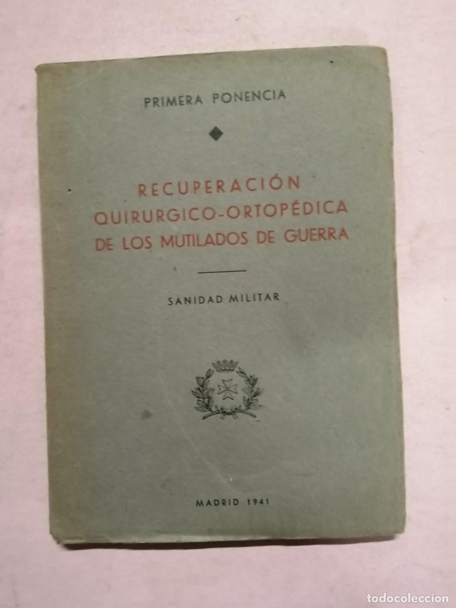 Militaria: RECUPERACION QUIRURGICO ORTOPEDICA DE LOS MUTILADOS DE GUERRA. SANIDAD MILITAR. PRIMERA PONENCIA